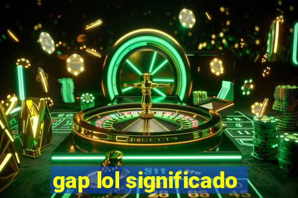 gap lol significado